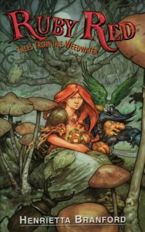 Ruby Red: Tales From The Weedwater - Henrietta Branford