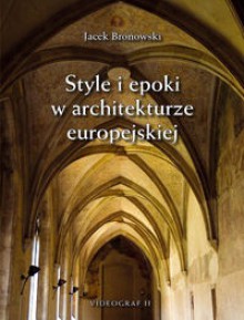 Style i epoki w architekturze europejskiej - Jacek Bronowski