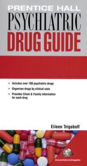 Prentice Hall Psychiatric Drug Guide - Eileen Trigoboff, Billie Ann Wilson, Margaret T. Shannon