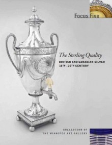 The Sterling Quality: British And Canadian Silver 18th 20th Century - Philippa Glanville, Donald Blake Webster