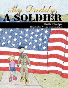 My Daddy, a Soldier - Ruth Phelps