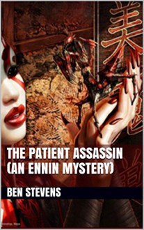 The Patient Assassin (An Ennin Mystery) (The Ennin Mysteries Book 29) - Ben Stevens