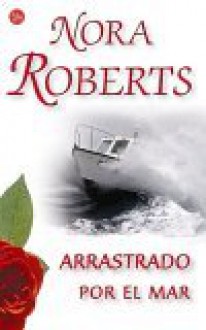 Arrastrado por el mar - Nora Roberts, Almudena de la Mota