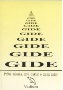 Próba miłosna, czyli Traktat o czczej żądzy - André Gide