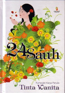 24 Sauh (Kumpulan Karya Penulis Tinta Wanita) - Agnes A. Majestika, Apri Swan Awanti, Ida Ahdiah, Lutik Siswani Alibasyah, Maria A. Sardjono, Olga Emery Oktavia Batti, Sadrah Prihatin Rianto, Sanie B. Kuncoro, Tika Wisnu, Tjut Irda Triany MN, Tuti Nonka, Weni Suryandari, Ariana Pegg, Widyawati Puspita Dewi, WInny Gu