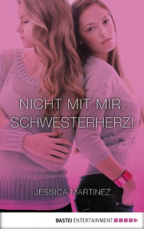 Nicht mit mir, Schwesterherz! - Jessica Martinez, Sabine Bhose