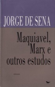 Maquiavel, Marx e outros estudos - Jorge de Sena