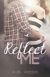 Reflect Me - K.B. Webb