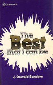 The Best That I Can Be - J. Oswald Sanders