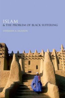 Islam and the Problem of Black Suffering - Joseph Raz, Sherman A Jackson