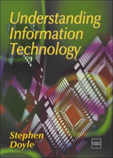 Understanding Information Technology - Stephen Doyle