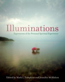 Illuminations: Expressions of the Personal Spiritual Experience - Jennifer McMahon, Mark L. Tompkins