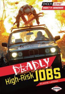 Deadly High-Risk Jobs - Elaine Landau