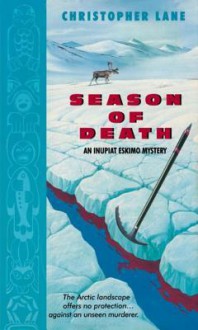 Season of Death: An Inupiat Eskimo Mystery - Christopher Lane