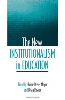 The New Institutionalism in Education - Heinz-Dieter Meyer, Brian Rowan