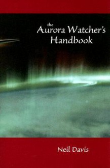 Aurora Watcher's Handbook - Neil Davis