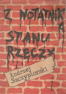 Z notatnika stanu rzeczy - Andrzej Szczypiorski