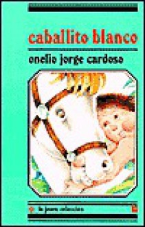 Caballito Blanco = White Pony - Onelio Jorge Cardoso