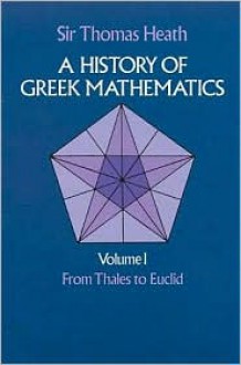 A History of Greek Mathematics : From Thales to Euclid - Thomas Heath, Sir Thomas Heath