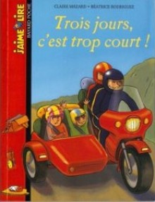 Trois jours c'est trop court ! - Claire Mazard