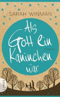 Als Gott ein Kaninchen war - Sarah Winman, Carolin Müller