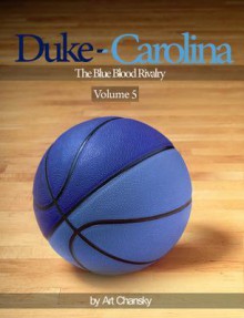 Duke - Carolina - Volume 5 the Blue Blood Rivalry - Art Chansky