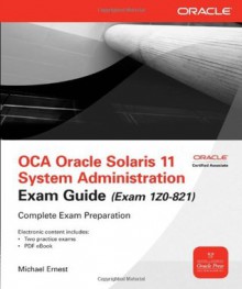 OCA Oracle Solaris 11 System Administration Exam Guide (Exam 1Z0-821) (Oracle Press) - Michael Ernest