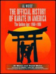 Al Weiss' the Official History of Karate in America: The Golden Age: 1968-1986 - Al Weiss, David Weiss