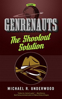 The Shootout Solution: Genrenauts Episode 1 - Michael R. Underwood