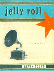 Jelly Roll: A Blues - Kevin Young