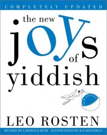 The New Joys of Yiddish: Completely Updated - Leo Rosten, R.O. Blechman, Lawrence Bush