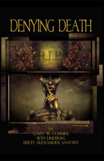 Denying Death - Gary W. Conner, Seth Lindberg