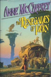 The Renegades of Pern (Pern: Dragonriders of Pern, #7) - Anne McCaffrey