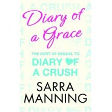 Diary of a Grace (Diary of a Crush) - Sarra Manning