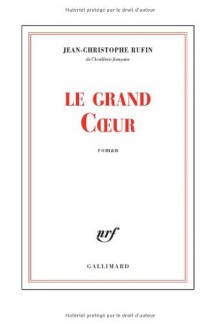 le grand coeur - Rufin Jean-Chri