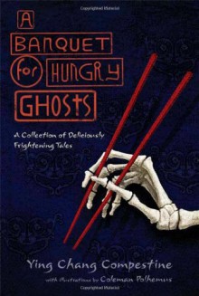 A Banquet for Hungry Ghosts: A Collection of Deliciously Frightening Tales - Ying Chang Compestine, Coleman Polhemus