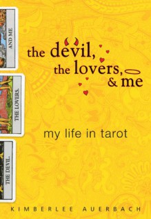 The Devil, the Lovers, and Me: My Life in Tarot - Kimberlee Auerbach