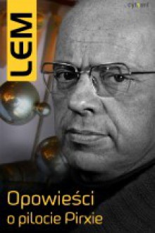 Opowieści o pilocie Pirxie - Stanisław Lem