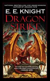 Dragon Strike: Book Four of the Age of Fire - E.E. Knight