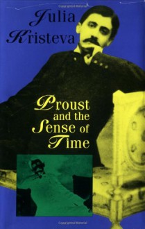 Proust and the Sense of Time - Julia Kristeva, Stephen Bann