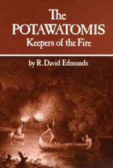 The Potawatomis: Keepers of the Fire (The Civilization of the American Indian Series) - R. David Edmunds