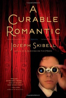 A Curable Romantic - Joseph Skibell