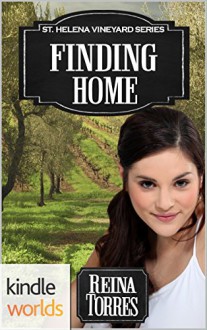 St. Helena Vineyard Series: Finding Home (Kindle Worlds) - Reina Torres