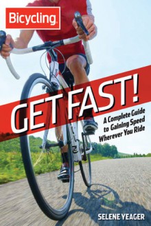 Get Fast!: A Complete Guide to Gaining Speed Wherever You Ride - Selene Yeager