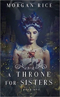 A Throne for Sisters (Book One) (Volume 1) - Morgan Rice