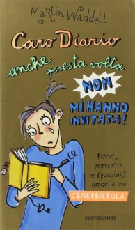 Caro diario, anche questa volta non mi hanno invitata... - Martin Waddell, N. Zapponi