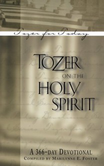 Tozer On The Holy Spirit: A 366 Day Devotional - Marilynne E. Foster