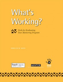 What's Working: Tools for Evaluating Your Mentoring Program - Rebecca N. Saito, Jennifer Griffin-Wiesner, Mary Byers