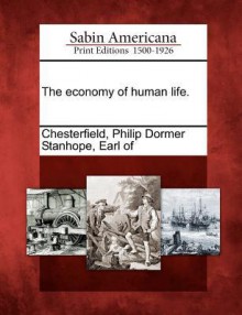 The Economy of Human Life - Philip Dormer Stanhope Earl Chesterfield