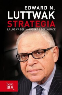 Strategia: La logica della guerra e della pace - Edward N. Luttwak, Enzo Peru